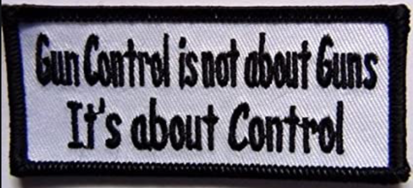 Gun Control is not About Guns It's About Control Patch